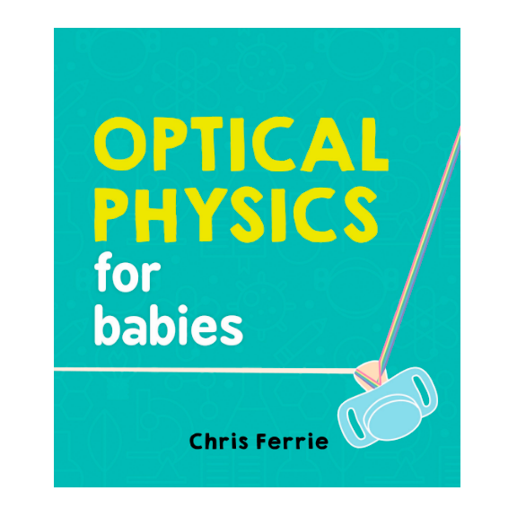 Optical Physics for Babies Board Book
